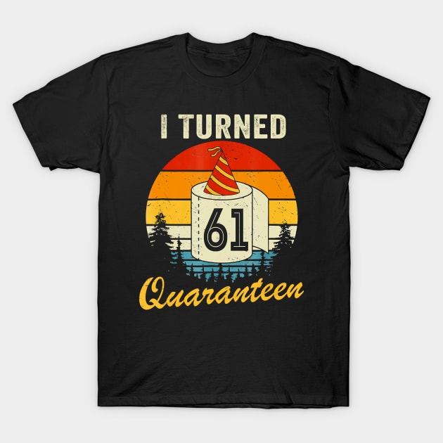 61Th Birthday I Turned 61 In Quarantine Bday 61 Year Old T-Shirt T-Shirt by Hot food